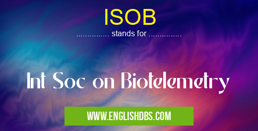 ISOB means Int Soc on Biotelemetry ISOB