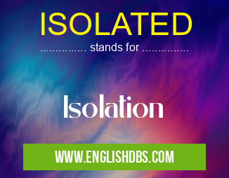 ISOLATED means Isolation ISOLATED