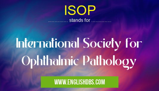 ISOP means International Society for Ophthalmic Pathology ISOP