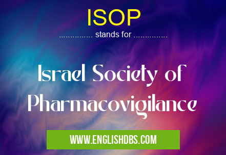 ISOP means Israel Society of Pharmacovigilance ISOP