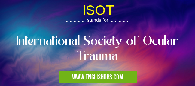 ISOT means International Society of Ocular Trauma ISOT