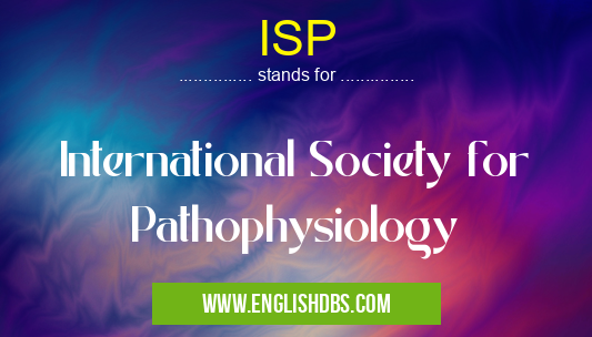 ISP means International Society for Pathophysiology ISP