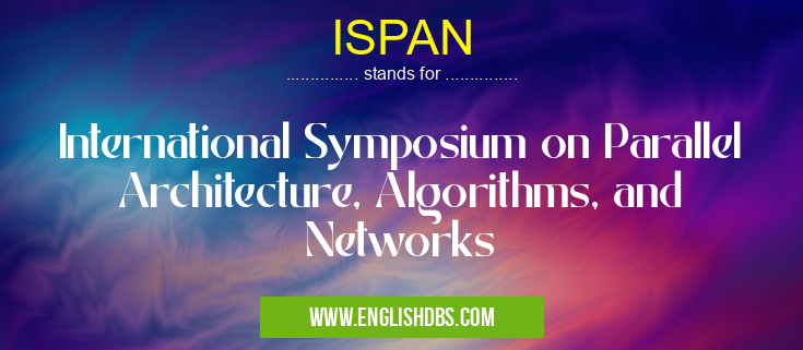 ISPAN means International Symposium on Parallel Architecture, Algorithms, and Networks ISPAN