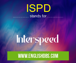 ISPD means Interspeed ISPD