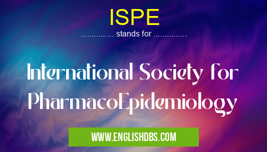 ISPE means International Society for PharmacoEpidemiology ISPE