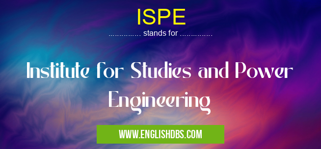 ISPE means Institute for Studies and Power Engineering ISPE