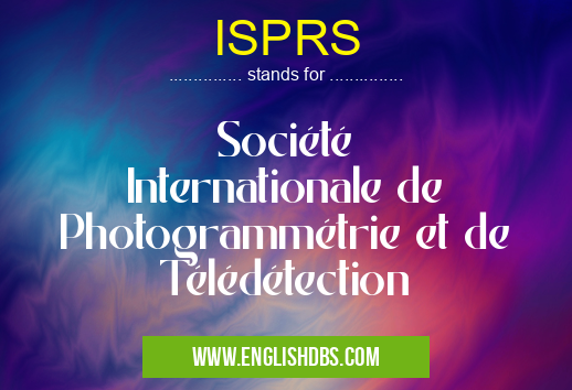 ISPRS means Société Internationale de Photogrammétrie et de Télédétection ISPRS