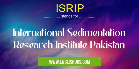 ISRIP means International Sedimentation Research Institute Pakistan ISRIP