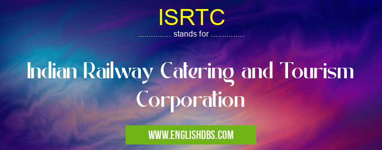 ISRTC means Indian Railway Catering and Tourism Corporation ISRTC