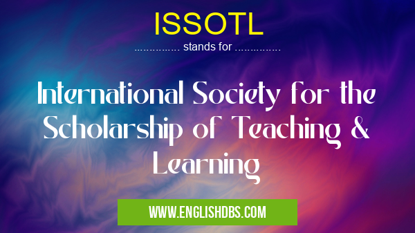 ISSOTL means International Society for the Scholarship of Teaching & Learning ISSOTL