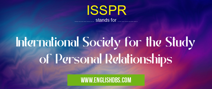 ISSPR means International Society for the Study of Personal Relationships ISSPR