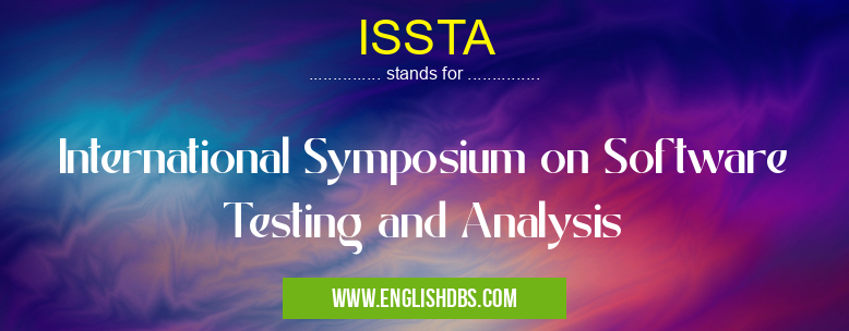 ISSTA means International Symposium on Software Testing and Analysis ISSTA