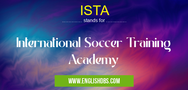 ISTA means International Soccer Training Academy ISTA