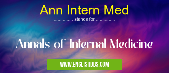 Ann Intern Med means Annals of Internal Medicine Ann Intern Med