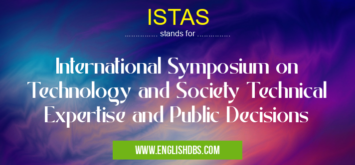 ISTAS means International Symposium on Technology and Society Technical Expertise and Public Decisions ISTAS
