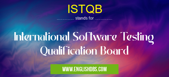 ISTQB means International Software Testing Qualification Board ISTQB