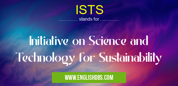ISTS means Initiative on Science and Technology for Sustainability ISTS