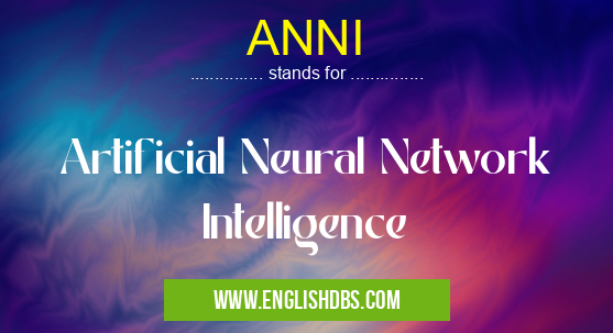 ANNI means Artificial Neural Network Intelligence ANNI