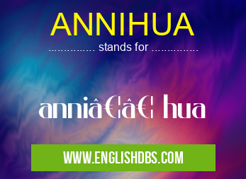 ANNIHUA means anni…… hua ANNIHUA