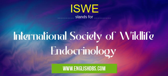 ISWE means International Society of Wildlife Endocrinology ISWE
