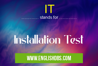 IT means Installation Test IT