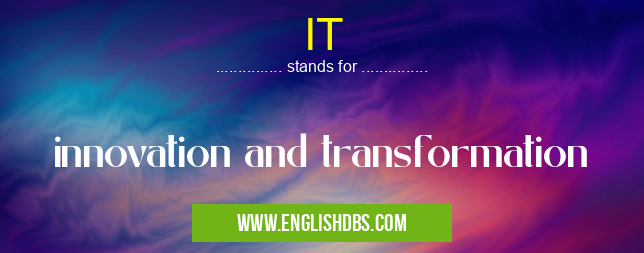 IT means innovation and transformation IT