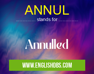 ANNUL means Annulled ANNUL
