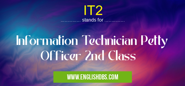IT2 means Information Technician Petty Officer 2nd Class IT2