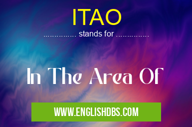 ITAO means In The Area Of ITAO