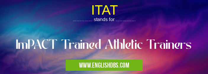 ITAT means ImPACT Trained Athletic Trainers ITAT
