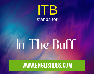 ITB means In The Buff ITB