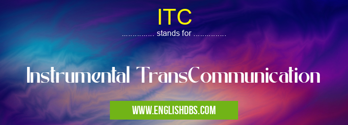 ITC means Instrumental TransCommunication ITC