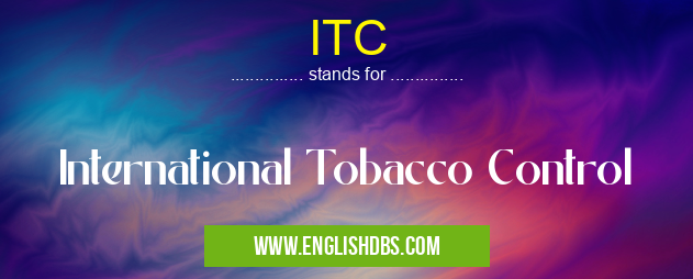 ITC means International Tobacco Control ITC