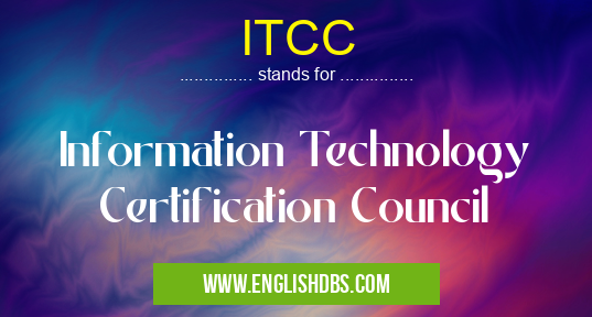 ITCC means Information Technology Certification Council ITCC