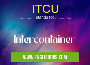 ITCU means Intercontainer ITCU