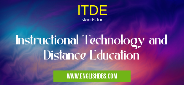 ITDE means Instructional Technology and Distance Education ITDE