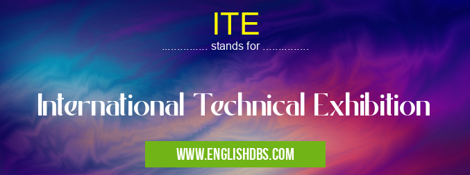ITE means International Technical Exhibition ITE