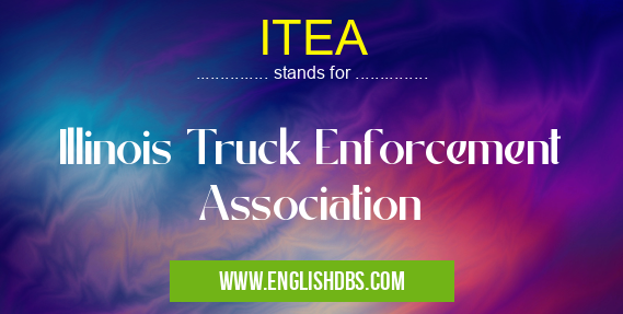 ITEA means Illinois Truck Enforcement Association ITEA
