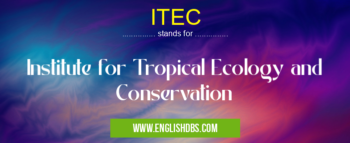ITEC means Institute for Tropical Ecology and Conservation ITEC