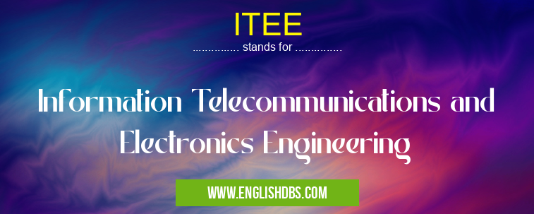 ITEE means Information Telecommunications and Electronics Engineering ITEE