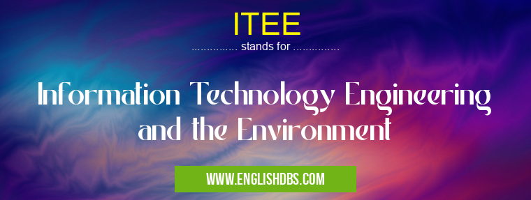 ITEE means Information Technology Engineering and the Environment ITEE