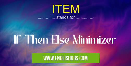 ITEM means If Then Else Minimizer ITEM