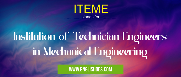 ITEME means Institution of Technician Engineers in Mechanical Engineering ITEME