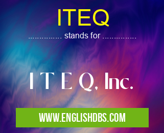 ITEQ means I T E Q, Inc. ITEQ