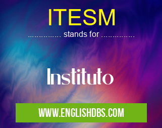 ITESM means Instituto ITESM