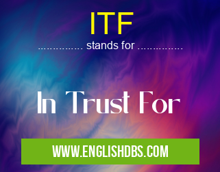 ITF means In Trust For ITF