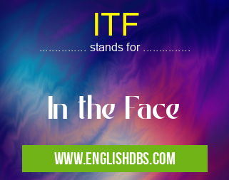 ITF means In the Face ITF