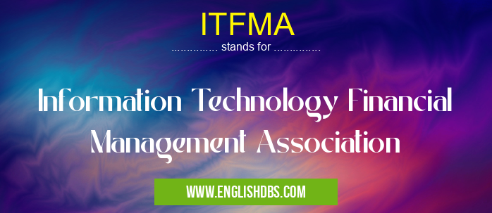 ITFMA means Information Technology Financial Management Association ITFMA