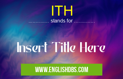 ITH means Insert Title Here ITH