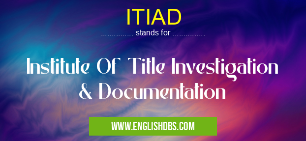 ITIAD means Institute Of Title Investigation & Documentation ITIAD